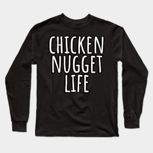 Chicken Nugget Life Long Sleeve T-Shirt